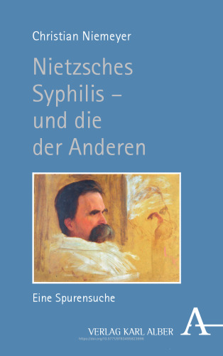 Nietzsches Syphilis – und die der Anderen: Eine Spurensuche
