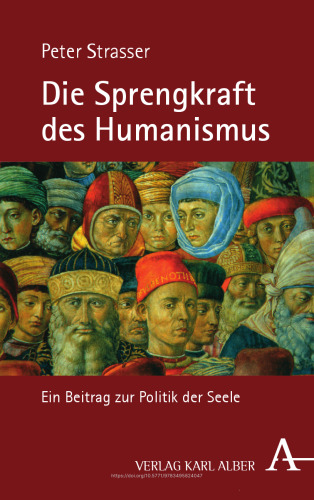 Die Sprengkraft des Humanismus: Ein Beitrag zur Politik der Seele