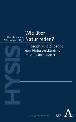 Wie über Natur reden?: Philosophische Zugänge zum Naturverständnis im 21. Jahrhundert