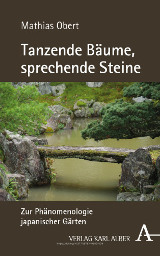 Tanzende Bäume, sprechende Steine: Zur Phänomenologie japanischer Gärten