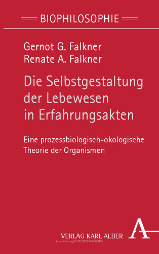 Die Selbstgestaltung der Lebewesen in Erfahrungsakten: Eine prozessbiologisch-ökologische Theorie der Organismen