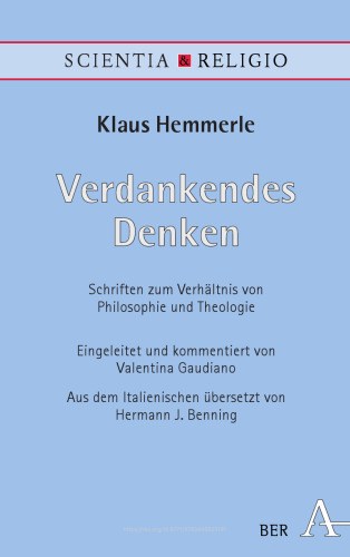 Verdankendes Denken: Schriften über die Beziehung zwischen Philosophie und Theologie