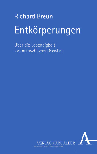 Entkörperungen: Von der Lebendigkeit des menschlichen Geistes
