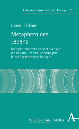 Metaphern des Lebens: Metaphorologische Perspektiven auf die Debatte um den Lebensbegriff in der Synthetischen Biologie