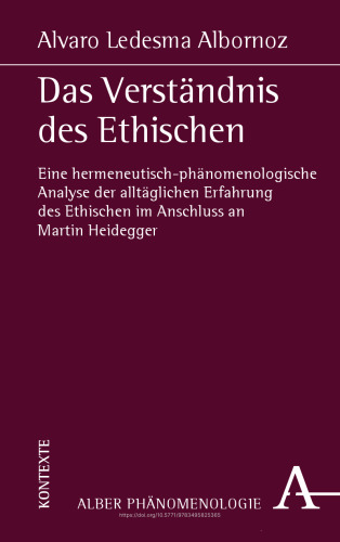 Das Verständnis des Ethischen: Eine hermeneutisch-phänomenologische Analyse der alltäglichen Erfahrung des Ethischen im Anschluss an Martin Heidegger