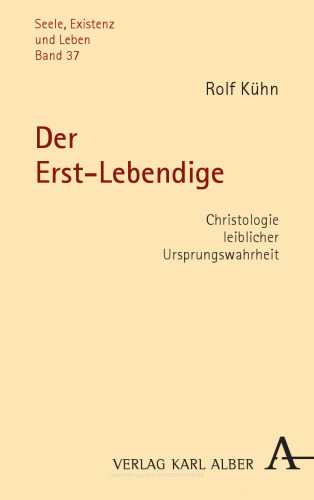 Der Erst-Lebendige: Christologie leiblicher Ursprungswahrheit