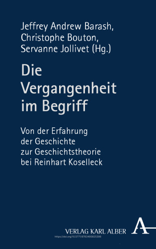 Die Vergangenheit im Begriff: Von der Erfahrung der Geschichte zur Geschichtstheorie bei Reinhart Koselleck