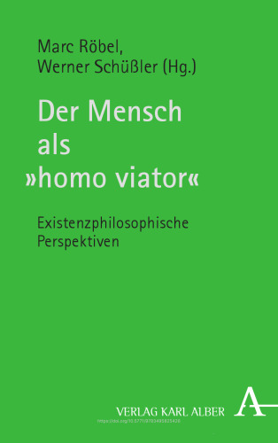 Der Mensch als Homo Viator: Existenzphilosophische Perspektiven