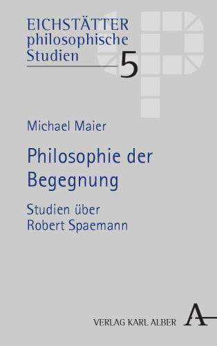 Philosophie der Begegnung: Studien über Robert Spaemann