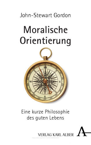 Moralische Orientierung: Eine kurze Philosophie des guten Lebens