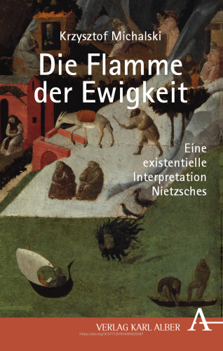 Krzysztof Michalski: Die Flamme der Ewigkeit: Eine existentielle Interpretation Nietzsches