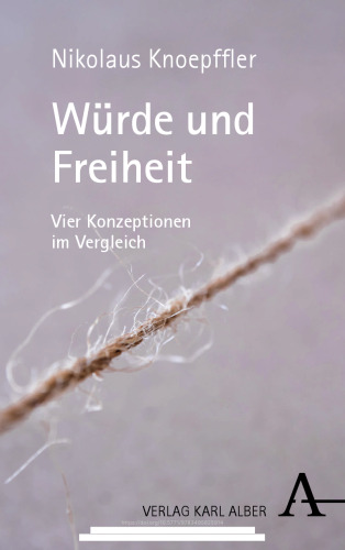 Würde und Freiheit: Vier Konzeptionen im Vergleich