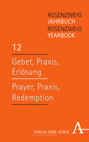 Rosenzweig Jahrbuch / Rosenzweig Yearbook: Gebet, Praxis, Erlösung / Prayer, Praxis, Redemption