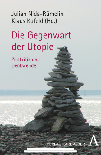 Gegenwart der Utopie: Zeitkritik und Denkwende