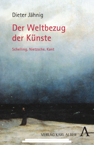 Der Weltbezug der Künste: Schelling, Nietzsche, Kant