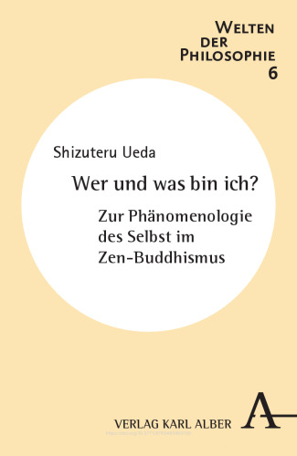 Wer und was bin ich?: Zur Phänomenologie des Selbst im Zen-Buddhismus