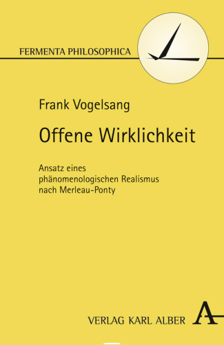 Offene Wirklichkeit: Ansatz eines phänomenologischen Realismus nach Merleau-Ponty