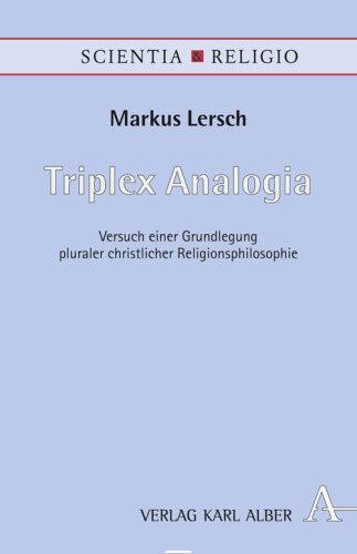 Triplex Analogia: Versuch einer Grundlegung pluraler christlicher Religionsphilosophie