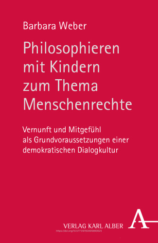 Philosophieren mit Kindern zum Thema Menschenrechte: Vernunft und Mitgefühl als Grundvoraussetzungen einer demokratischen Dialogkultur