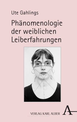 Phänomenologie der weiblichen Leiberfahrungen