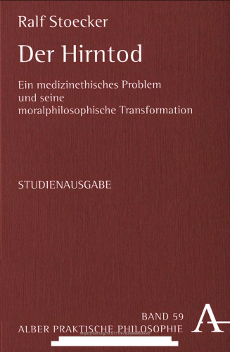 Der Hirntod: Ein medizinethisches Problem und seine moralphilosophische Transformation. Studienausgabe
