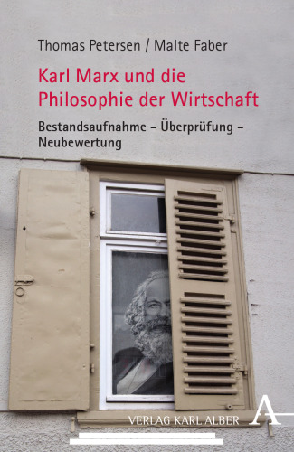 Karl Marx und die Philosophie der Wirtschaft: Bestandsaufnahme - Überprüfung - Neubewertung