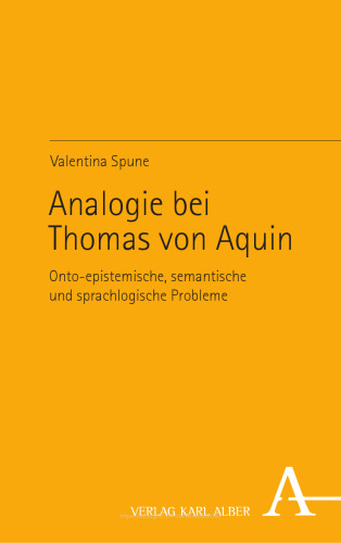Analogie bei Thomas von Aquin: Onto-epistemische, semantische und sprachlogische Probleme