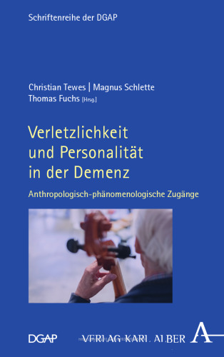 Verletzlichkeit und Personalität in der Demenz: Anthropologisch-phänomenologische Zugänge