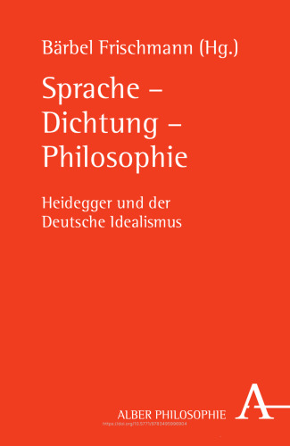 Sprache – Dichtung – Philosophie: Heidegger und der Deutsche Idealismus