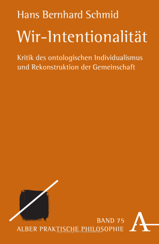 Wir-Intentionalität: Kritik des ontologischen Individualismus und Rekonstruktion der Gemeinschaft
