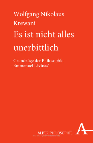 Es ist nicht alles unerbittlich: Grundzüge der Philosophie Emmanuel Lévinas'