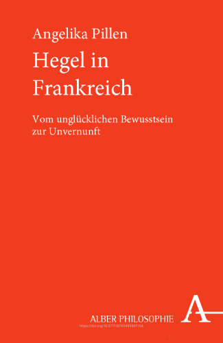 Hegel in Frankreich: Vom unglücklichen Bewusstsein zur Unvernunft