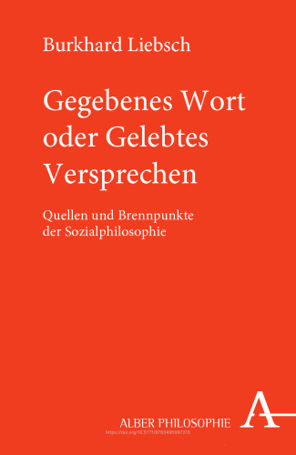 Gegebenes Wort oder gelebtes Versprechen: Quellen und Brennpunkte der Sozialphilosophie