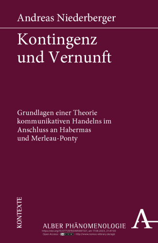 Kontingenz und Vernunft: Grundlagen einer Theorie kommunikativen Handelns im Anschluss an Habermas und Merleau-Ponty
