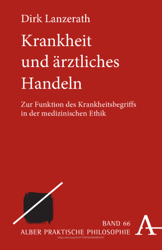 Krankheit und ärztliches Handeln: Zur Funktion des Krankheitsbegriffs in der medizinischen Ethik