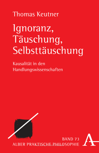 Ignoranz, Täuschung, Selbsttäuschung: Kausalität in den Handlungswissenschaften