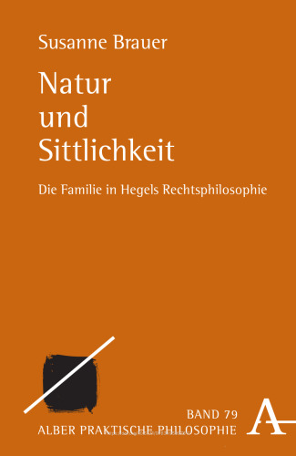 Natur und Sittlichkeit: Die Familie in Hegels Rechtsphilosophie