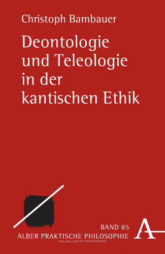 Deontologie und Teleologie in der kantischen Ethik