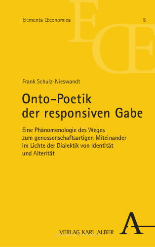 Onto-Poetik der responsiven Gabe: Eine Phänomenologie des Weges zum genossenschaftsartigen Miteinander im Lichte der Dialektik von Identität und Alterität