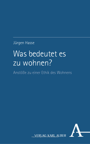 Was bedeutet es zu wohnen?: Anstöße zu einer Ethik des Wohnens