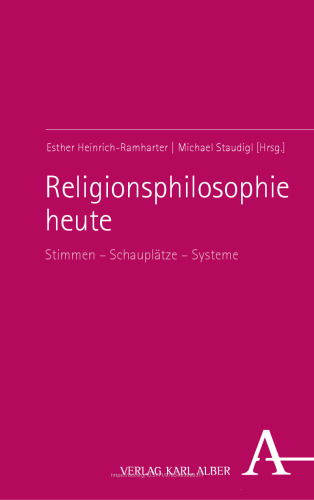 Religionsphilosophie heute: Stimmen – Schauplätze – Systeme