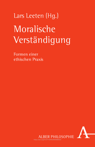 Moralische Verständigung: Formen einer ethischen Praxis