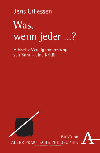 Was, wenn jeder ...?: Ethische Verallgemeinerung seit Kant - eine Kritik