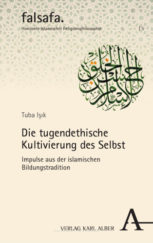 Die tugendethische Kultivierung des Selbst: Impulse aus der islamischen Bildungstradition