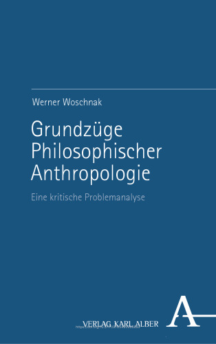 Grundzüge Philosophischer Anthropologie: Eine kritische Problemanalyse