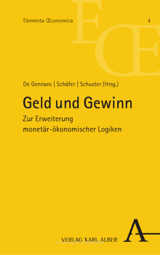 Geld und Gewinn: Zur Erweiterung monetär-ökonomischer Logiken