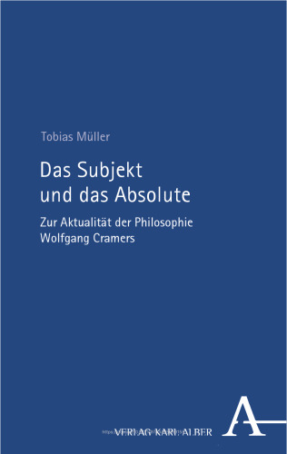 Das Subjekt und das Absolute: Zur Aktualität der Philosophie Wolfgang Cramers