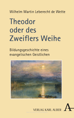 Theodor oder des Zweiflers Weihe: Bildungsgeschichte eines evangelischen Geistlichen