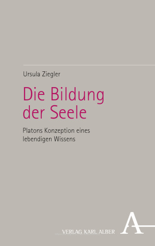 Die Bildung der Seele: Platons Konzeption eines lebendigen Wissens