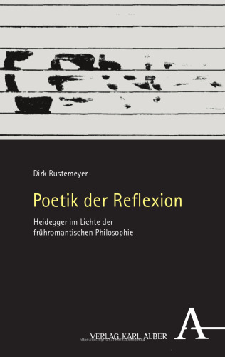 Poetik der Reflexion: Heidegger im Lichte der frühromantischen Philosophie